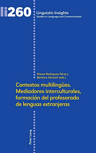 Contextos multilingües. Mediadores interculturales, formación del profesorado de lenguas extranjeras (Linguistic Insights: Studies in Language and Communication, Band 260)