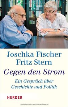 Gegen den Strom: Ein Gespräch über Geschichte und Politik (HERDER spektrum)