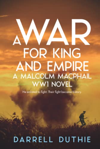 A War for King and Empire: A Malcolm MacPhail WW1 novel (Malcolm MacPhail WW1 series, Band 1)