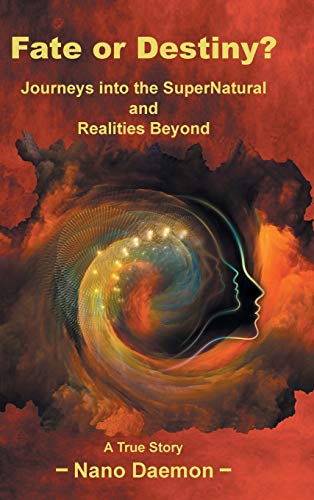 Fate or Destiny?: Journeys Into the Supernatural and Realities Beyond