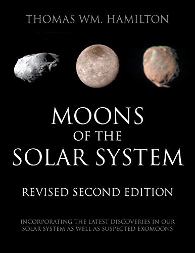 Thomas Hamilton Moons Of The Solar System, Revised Second Edition, Incorporating The Latest Discoveries In Our Solar System As Well As Suspected Exomoons