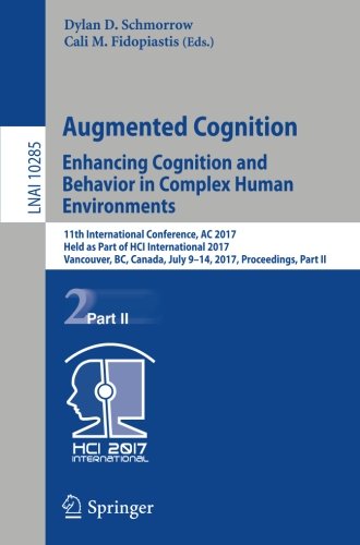Augmented Cognition. Enhancing Cognition and Behavior in Complex Human Environments: 11th International Conference, AC 2017, Held as Part of HCI ... Part II (Lecture Notes in Computer Science)