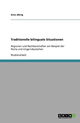 Traditionelle bilinguale Situationen: Regionen und Nachbarschaften am Beispiel der Roma und Ungarndeutschen
