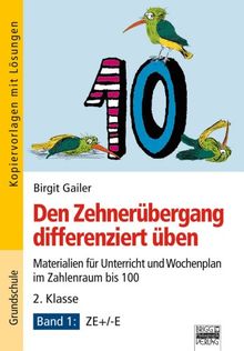 Den Zehnerübergang differenziert üben - 2. Klasse/Band 1: Materialien für Unterricht und Wochenplan - ZE+/-E
