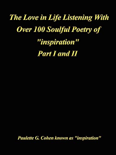 Love in Life Listening with Over 100 Soulful Poetry of Inspiration: Part I and II (The Love in Life Listening with Over 100 Soulful Poetry of Inspiration)