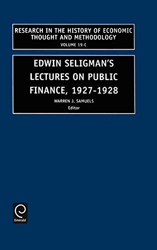 Edwin Seligman's Lectures on Public Finance, 1927-1928: 19 (Research in the History of Economic Thought and Methodology)