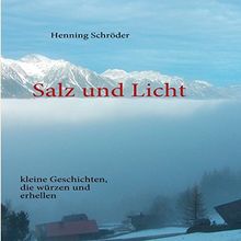 Salz und Licht: kleine Geschichten, die würzen und erhellen