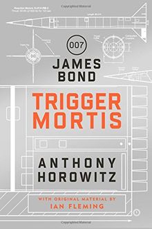 Trigger Mortis: A James Bond Novel