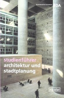 Studienführer Architektur und Stadtplanung: Der Wegweiser für das Studium in Deutschland, Österreich, Liechtenstein und der Schweiz