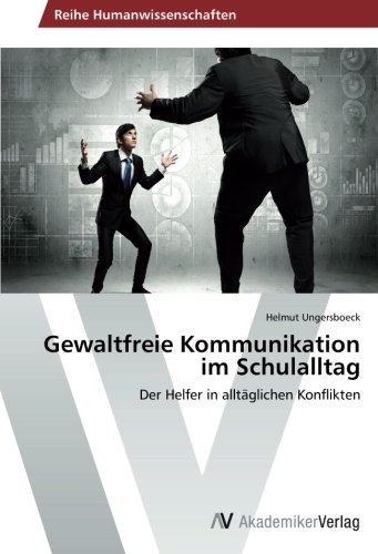 Gewaltfreie Kommunikation im Schulalltag: Der Helfer in alltäglichen Konflikten