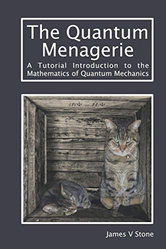 The Quantum Menagerie: A Tutorial Introduction to the Mathematics of Quantum Mechanics (Tutorial Introductions)