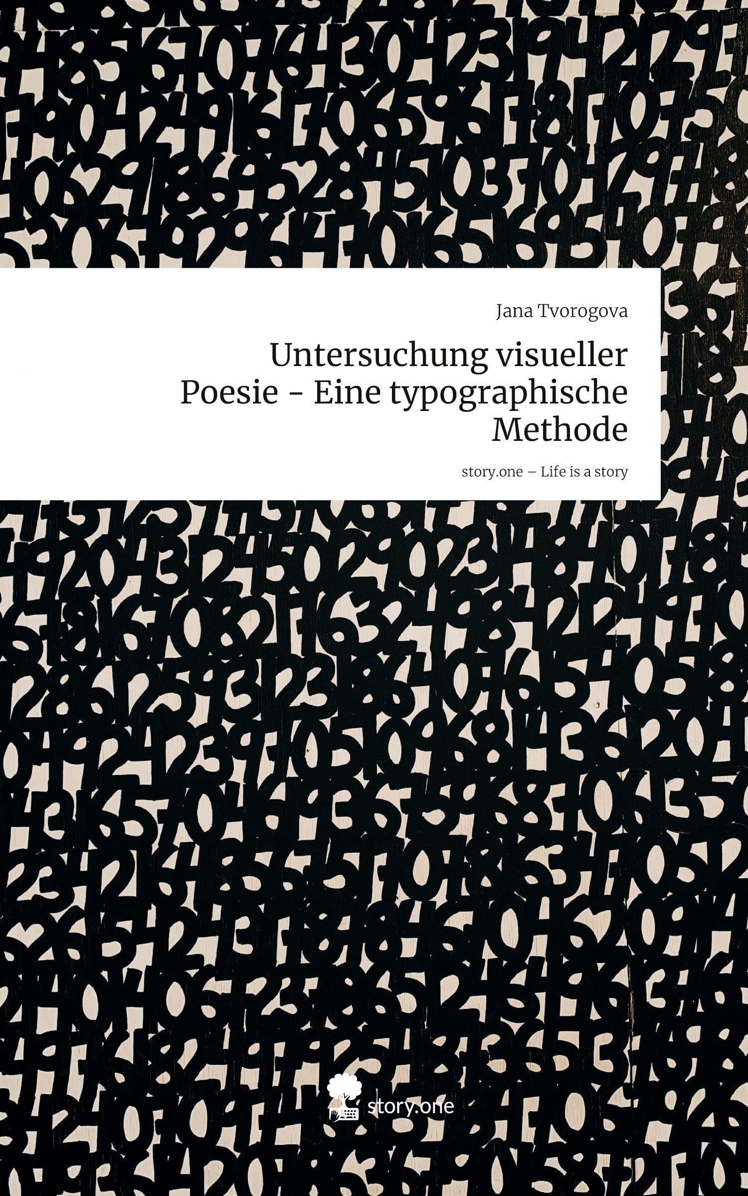 Untersuchung visueller Poesie - Eine typographische Methode. Life is a Story - story.one