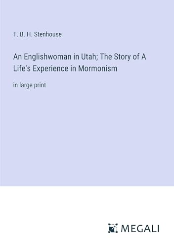 An Englishwoman in Utah; The Story of A Life's Experience in Mormonism: in large print