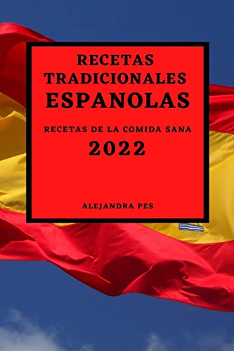 RECETAS TRADICIONALES ESPAÑOLAS 2022: RECETAS DE LA COMIDA SANA
