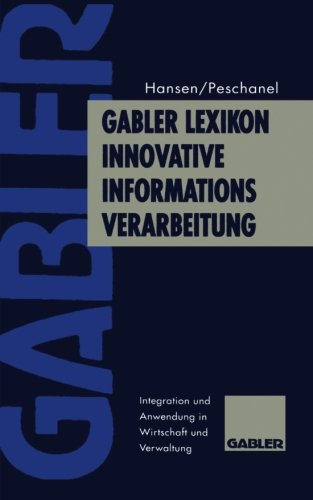 Gabler Lexikon Innovative Informations-Verarbeitung: Integration und Anwendung in Wirtschaft und Verwaltung