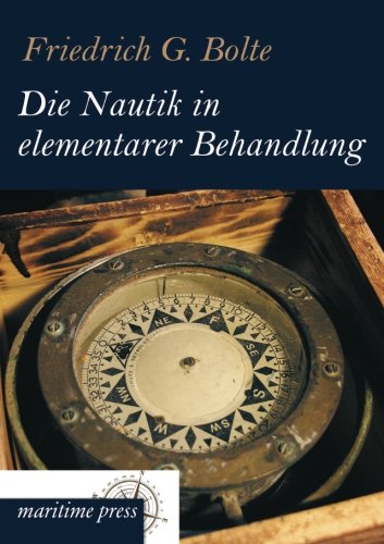 Die Nautik in elementarer Behandlung: Einführung in die Schiffahrtkunde