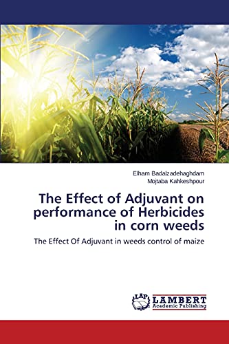 The Effect of Adjuvant on performance of Herbicides in corn weeds: The Effect Of Adjuvant in weeds control of maize