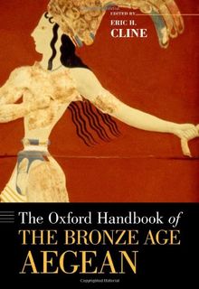 The Oxford Handbook of the Bronze Age Aegean (Oxford Handbooks)