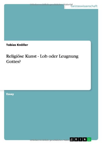 Religiöse Kunst - Lob oder Leugnung Gottes?