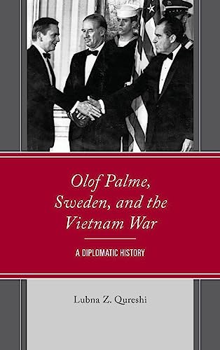 Olof Palme, Sweden, and the Vietnam War: A Diplomatic History