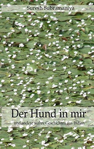 Der Hund in mir: und selbst erlebte Geschichten aus Indien (Indische Erzählungen)