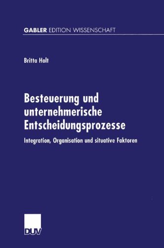 Besteuerung und Unternehmerische Entscheidungsprozesse (Gabler Edition Wissenschaft)