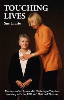 Touching Lives: Memoirs of an Alexander Technique Teacher Working with the RSC and National Theatre