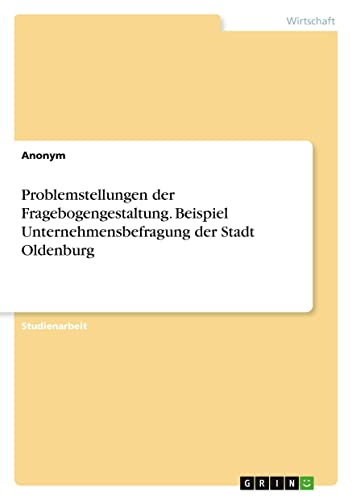 Problemstellungen der Fragebogengestaltung. Beispiel Unternehmensbefragung der Stadt Oldenburg