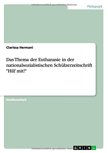Das Thema der Euthanasie in der nationalsozialistischen Schülzerzeitschrift Hilf mit!