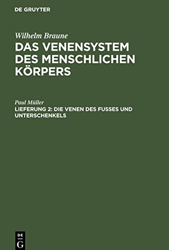 Das Venensystem des menschlichen Körpers, Lieferung 2, Die Venen des Fusses und Unterschenkels: Auf der topographischen Abtheilung des Anatomischen Instituts zu Leipzig bearbeitet