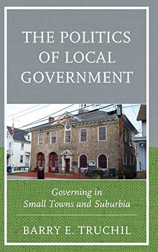 The Politics of Local Government: Governing in Small Towns and Suburbia