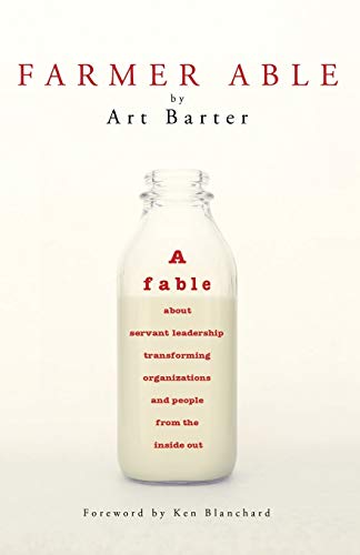 Farmer Able: A fable about servant leadership transforming organizations and people from the inside out