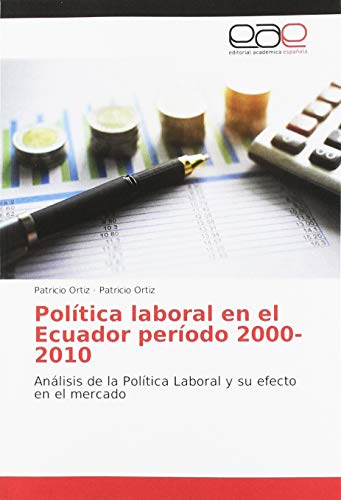 Política laboral en el Ecuador período 2000-2010: Análisis de la Política Laboral y su efecto en el mercado