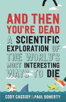 And Then You're Dead: The World's Most Interesting Ways to Die