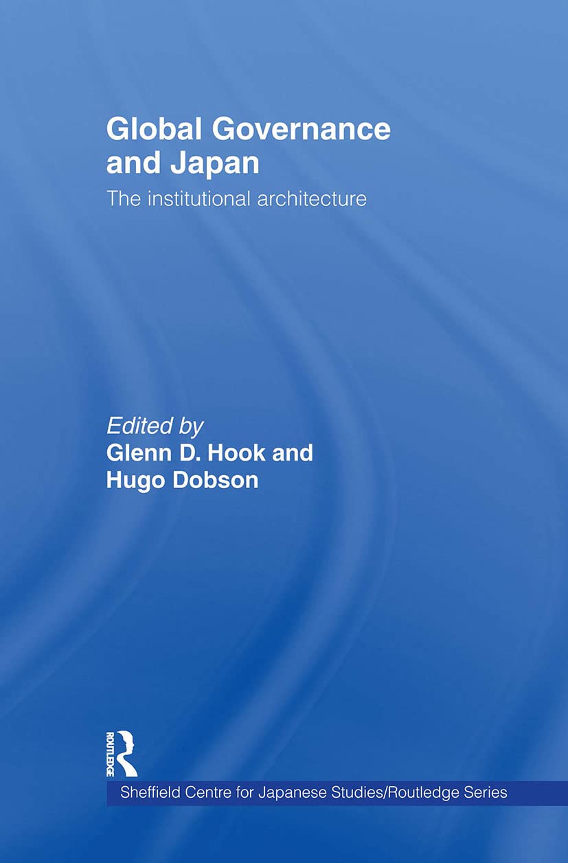 Global Governance and Japan: The Institutional Architecture (Sheffield Centre for Japanese Studies/Routledge Series )