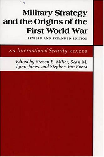 Military Strategy and the Origins of the First World War: An International Security Reader - Revised and Expanded Edition (International Security Readers)