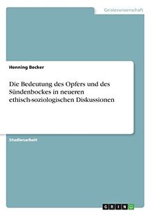 Die Bedeutung des Opfers und des Sündenbockes in neueren ethisch-soziologischen Diskussionen