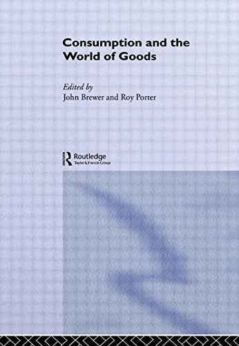Consumption and the World of Goods (Consumption & Culture in 17th & 18th Centuries)