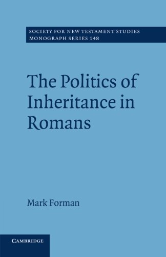 The Politics of Inheritance in Romans (Society for New Testament Studies Monograph Series, Band 148)