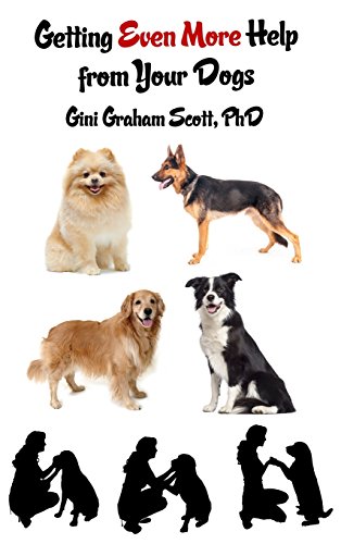 Getting Even More Help from Your Dogs: More Ways to Gain Insights, Advice, Power and Other Help Using the Dog Type System