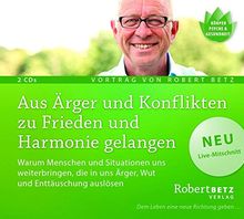 Aus Ärger und Konflikten zu Frieden und Harmonie gelangen: Warum Menschen und Situationen uns weiterbringen, die in uns Ärger, Wut und Enttäuschung auslösen
