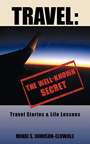 Travel: The Well-Known Secret: Travel Stories & Life Lessons
