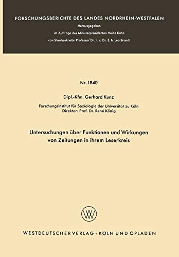 Untersuchungen über Funktionen und Wirkungen von Zeitungen in ihrem Leserkreis (Forschungsberichte des Landes Nordrhein-Westfalen) (German Edition) ... Landes Nordrhein-Westfalen, 1840, Band 1840)