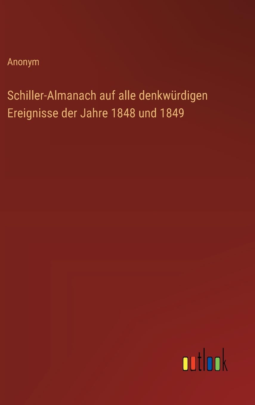 Schiller-Almanach auf alle denkwürdigen Ereignisse der Jahre 1848 und 1849