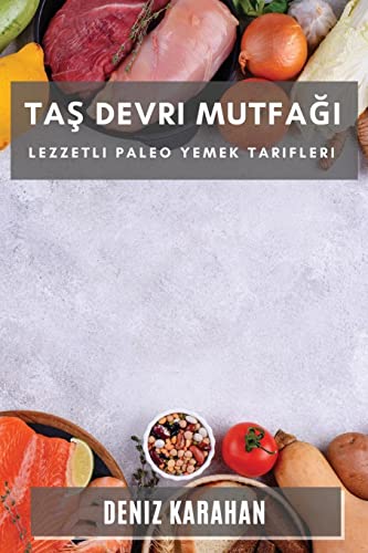 Ta¿ Devri Mutfa¿¿: Lezzetli Paleo Yemek Tarifleri