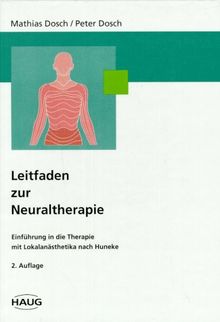 Leitfaden zur Neuraltherapie. Einführung in die Therapie mit Lokalanästhetika nach Huneke