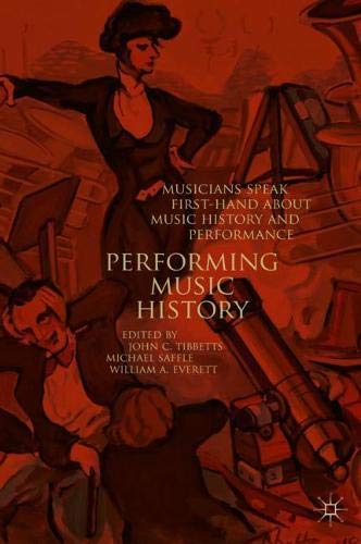 Performing Music History: Musicians Speak First-Hand about Music History and Performance