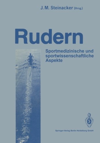 Rudern: Sportmedizinische Und Sportwissenschaftliche Aspekte. Ulm, Den 31.10. Und 1.11.1987 (German Edition)