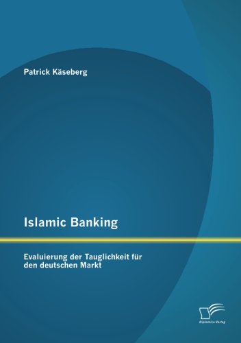 Islamic Banking: Evaluierung der Tauglichkeit für den deutschen Markt