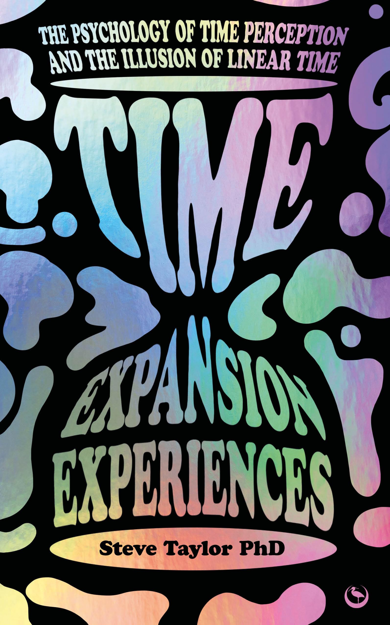 Steve Taylor Time Expansion Experiences, The Psychology Of Time Perception And The Illusion Of Linear Time